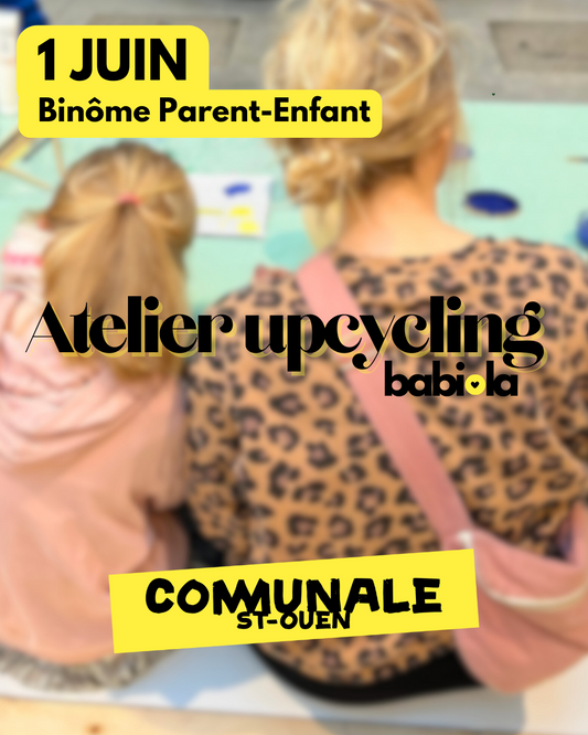 Atelier Upcycling BINÔME PARENT ENFANT - 1er JUIN - COMMUNALE Saint Ouen